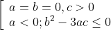 \left[ \begin{array}{l}a=b=0,c>0\\a<0;{{b}^{2}}-3ac\le 0\end{array} \right.